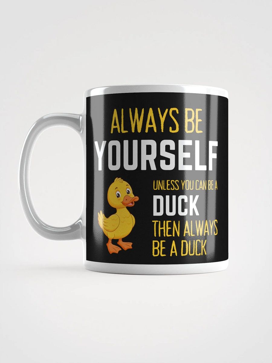 Always Be Yourself Unless You Can Be A Duck - Glossy Mug product image (6)