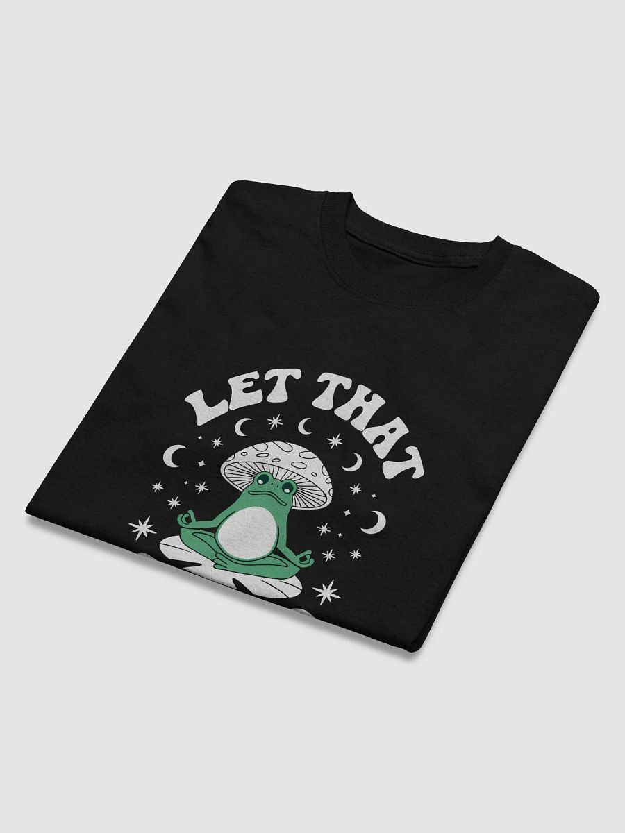 Let That Sh*t Go Tshirt product image (2)