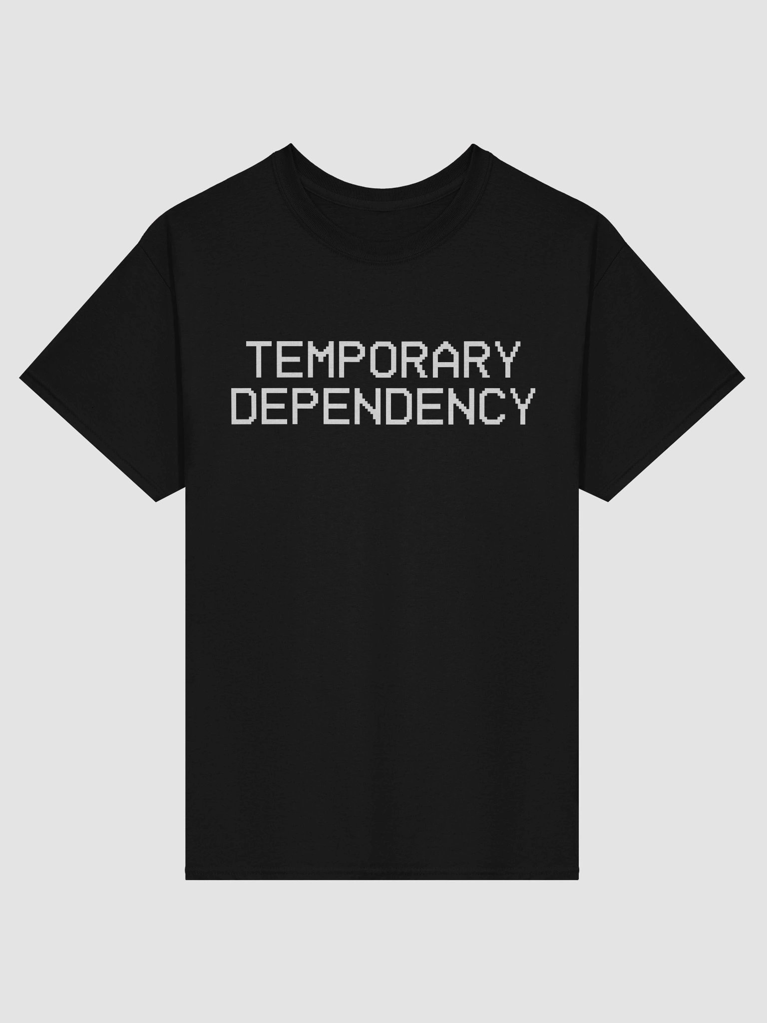 Temporary Dependency Quote Shirt product image (1)