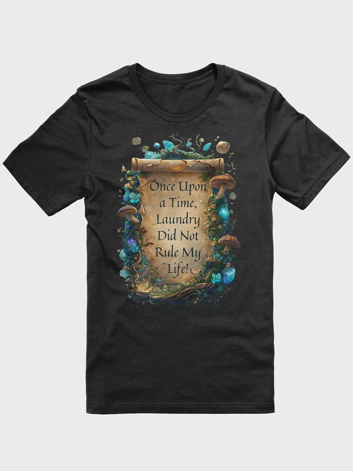 Once Upon a Time, Laundry Did Not Rule My Life – Funny Mom T-Shirt, Parenting Humor, Relatable Mom Gift product image (4)