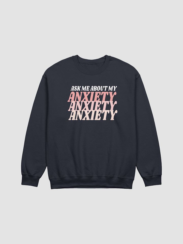 Ask Me About My Anxiety Crew product image (2)