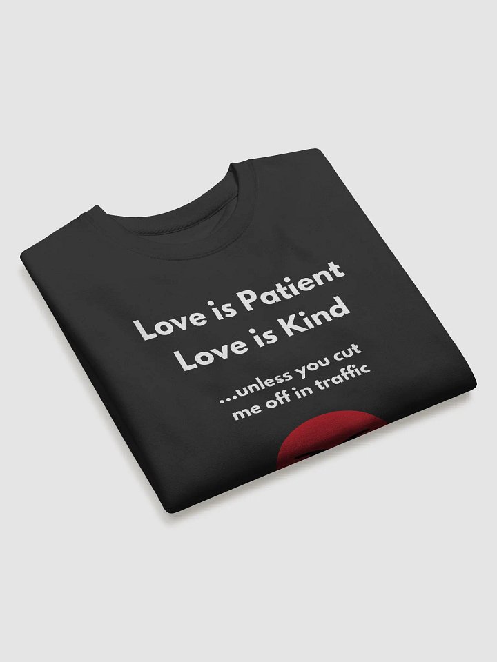 Love is Patient and Kind, Just Don't cut me off in Traffic - Sweatshirt product image (2)