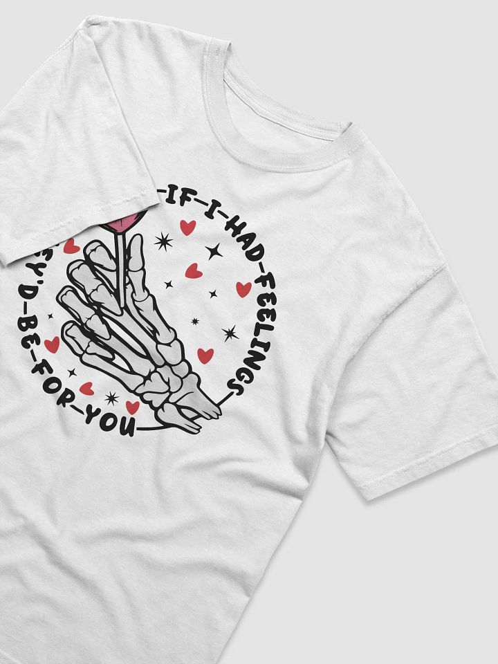 If I had feelings T-Shirt product image (2)