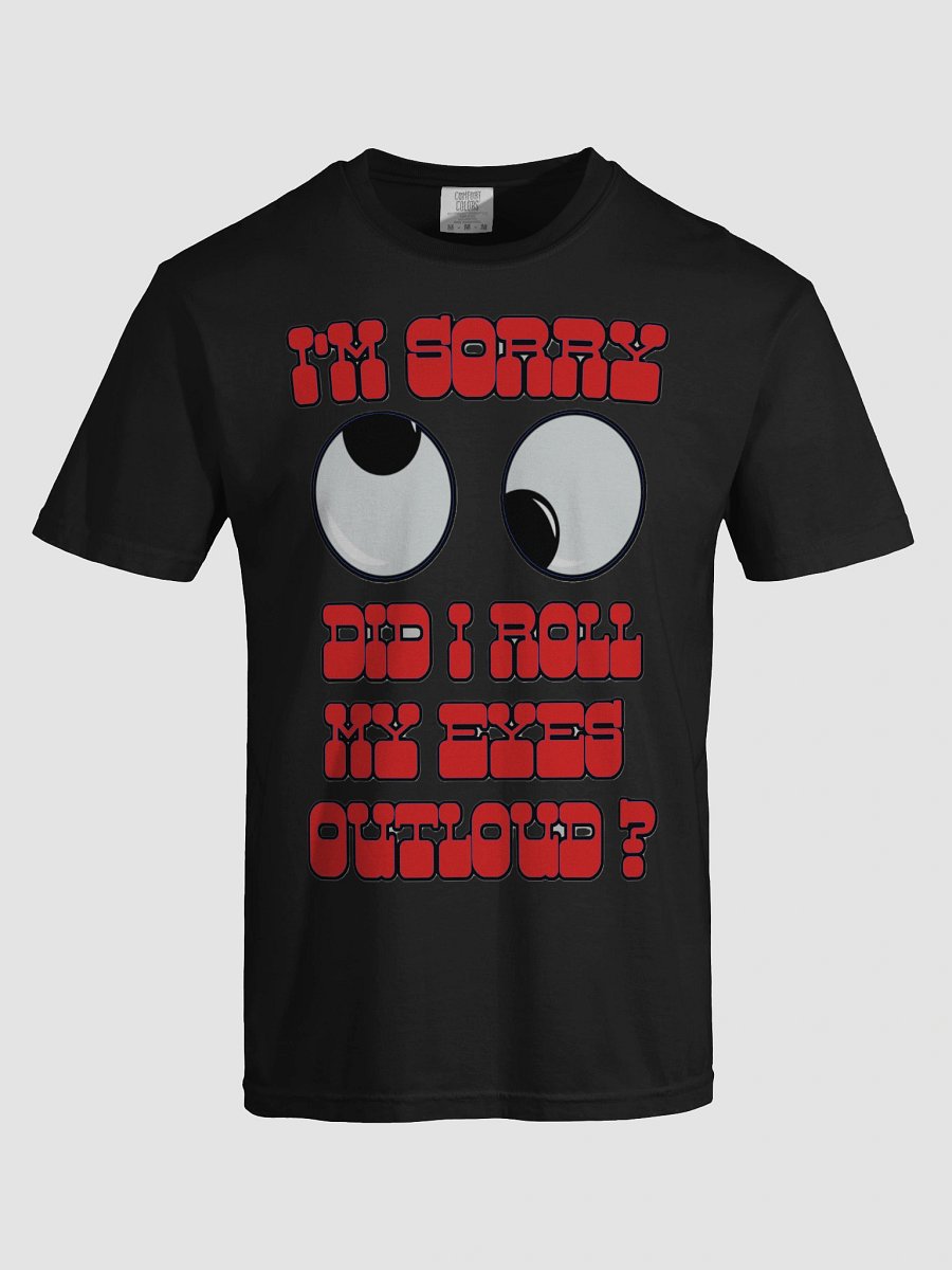 I'M SORRY, DID I ROLL MY EYES OUTLOUD? product image (87)