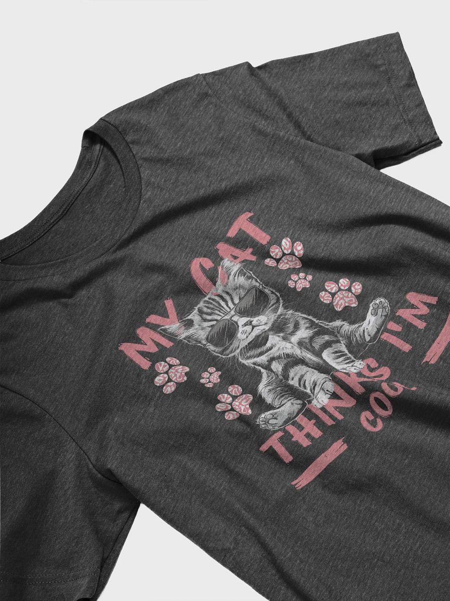 My Cat Thinks I'm Cool - Funny Cat Lover Kitty T-Shirt product image (16)