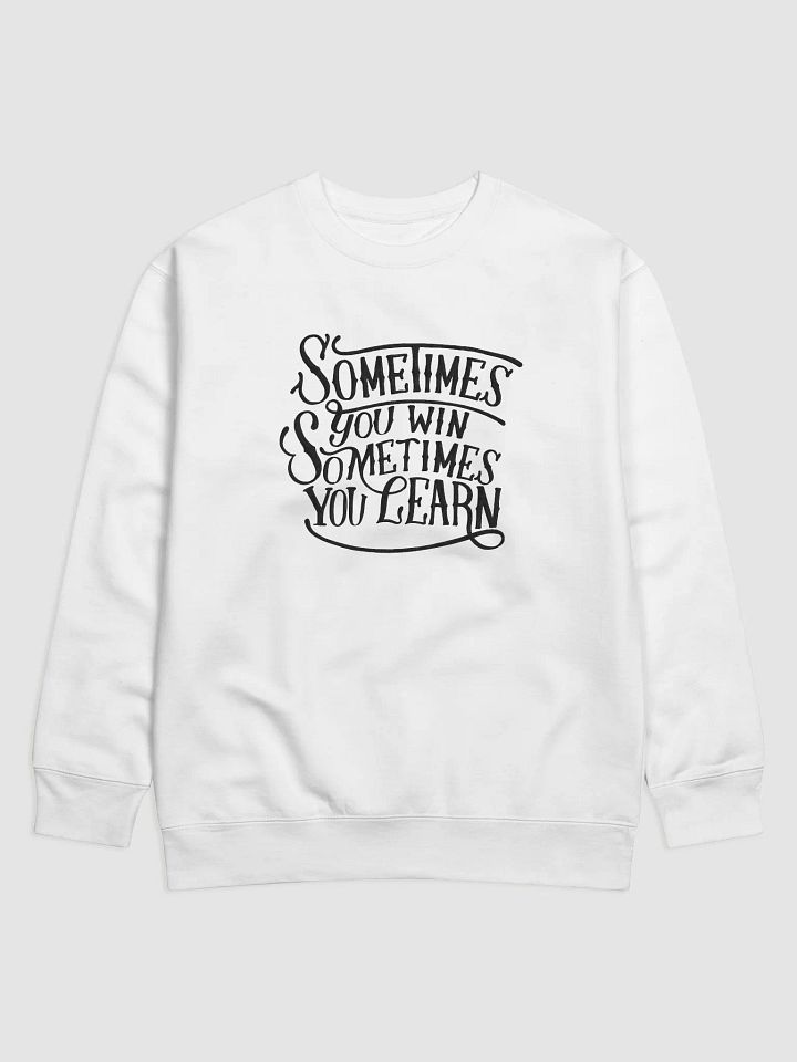 "Sometimes You Win, Sometimes You Learn" Sweatshirt product image (5)