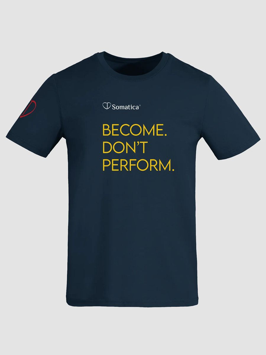 Become. Don't Perform. - Organic Cotton T-Shirt product image (1)