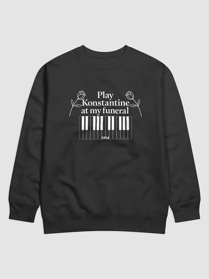 Play Konstantine at My Funeral Sweatshirt product image (1)