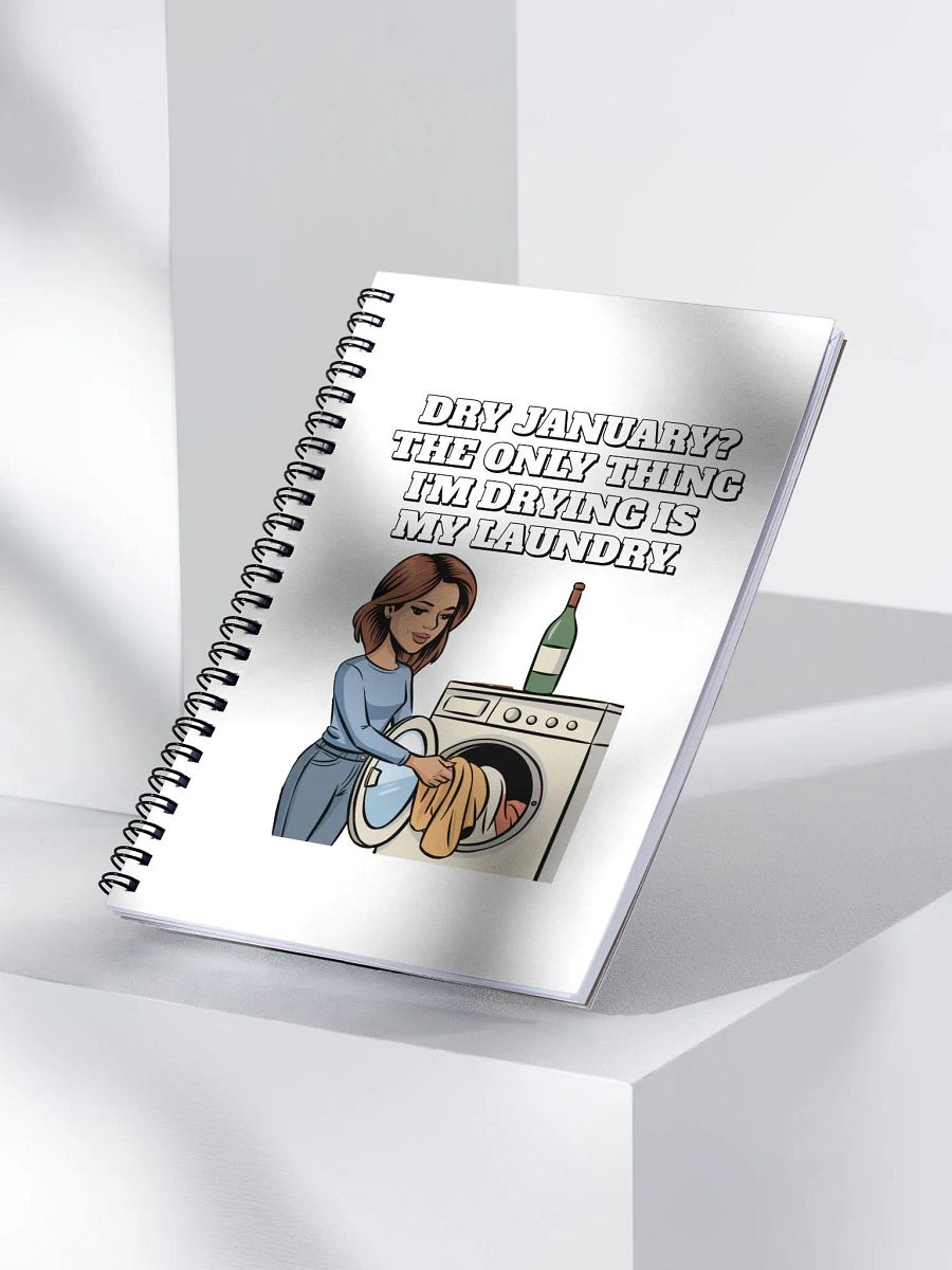 Dry January? The Only Thing I'm Drying Is My Laundry. Funny Spiral Notebook product image (2)