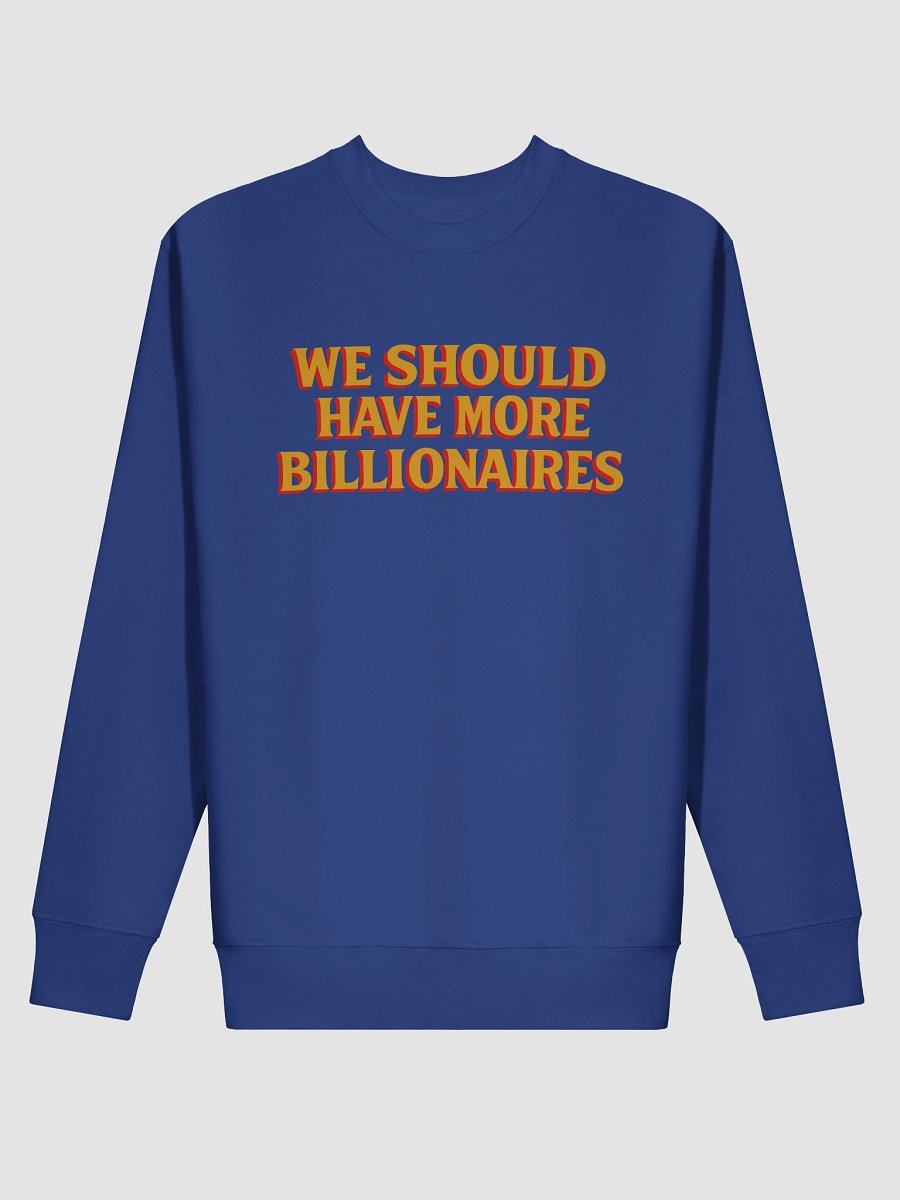 WE SHOULD HAVE MORE BILLIONAIRES SWEATSHIRT product image (4)