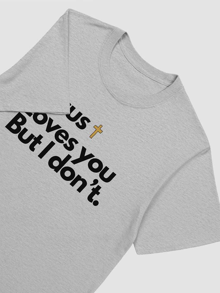 Jesus Loves You But I Don't Unisex T-Shirt V12 product image (5)