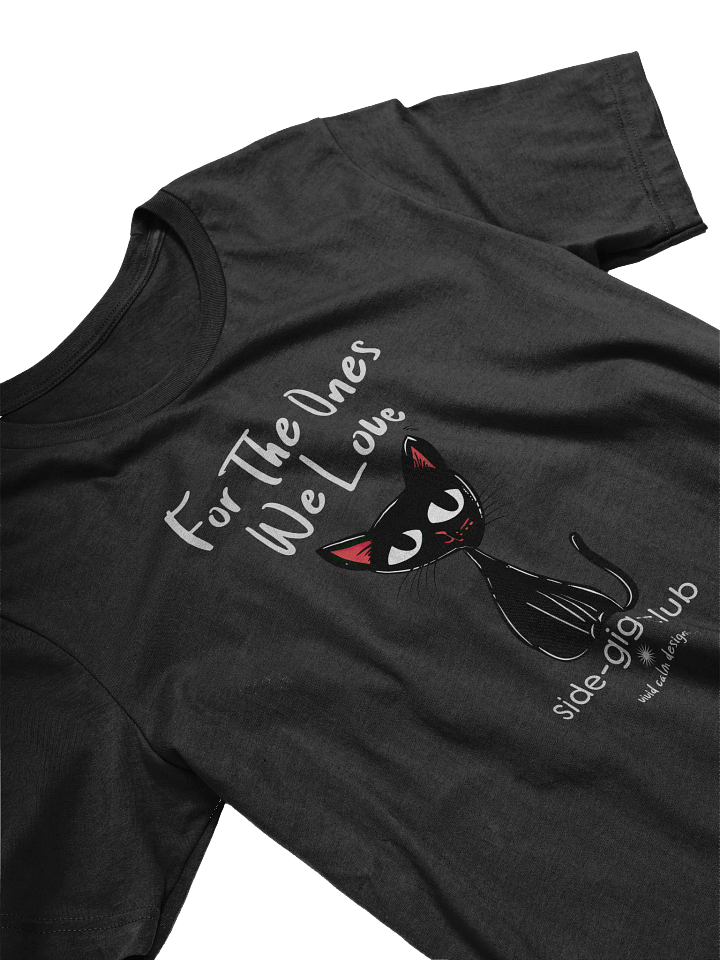 For the Ones We Love: Side-Gig Club Edition T-Shirt product image (2)