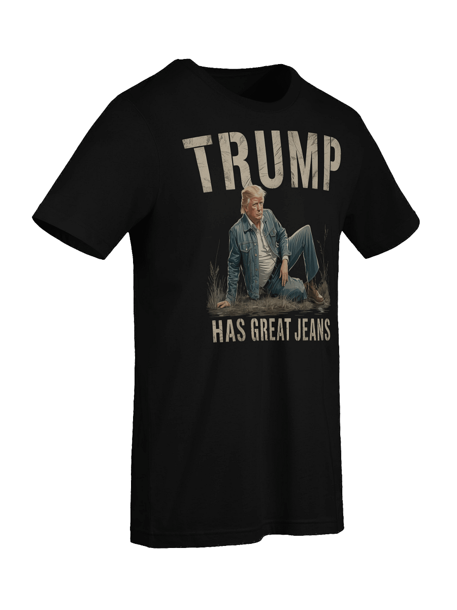 Funny Trump Has Great Jeans Meme Unisex T-Shirt product image (9)