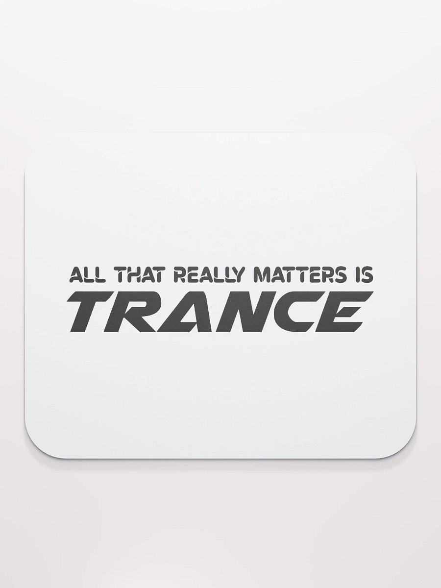 All That Really Matters Is Trance - Mouse Mat product image (2)