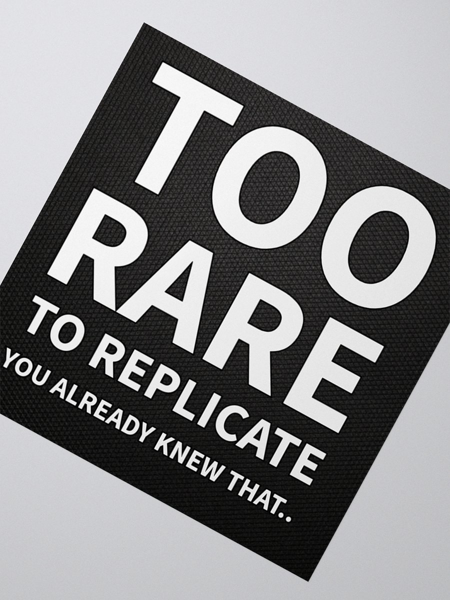 Too Rare to Replicate - Sticker product image (2)