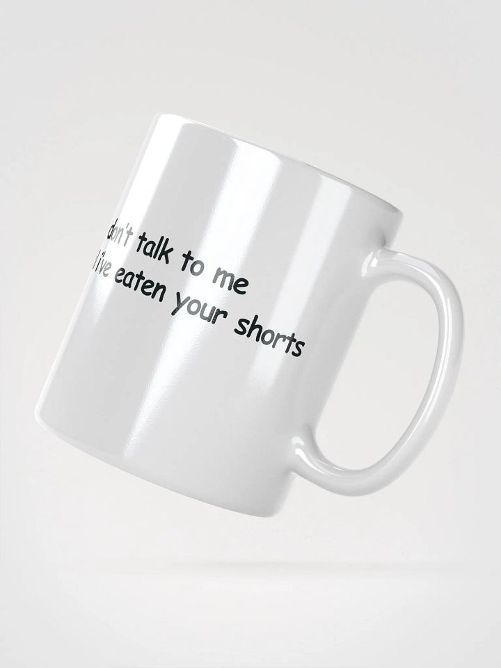 Don't Talk to Me Until I've Eaten Your Shorts White Glossy Mug product image (2)
