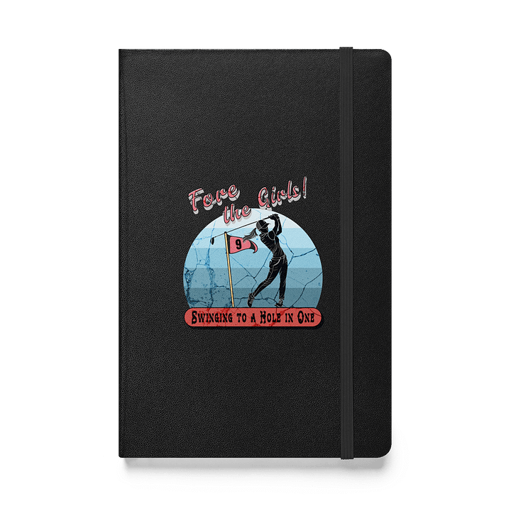 Fore The Girls Swinging To A Hole In One Golfing Swing into Creativity Hardcover Notebook product image (1)