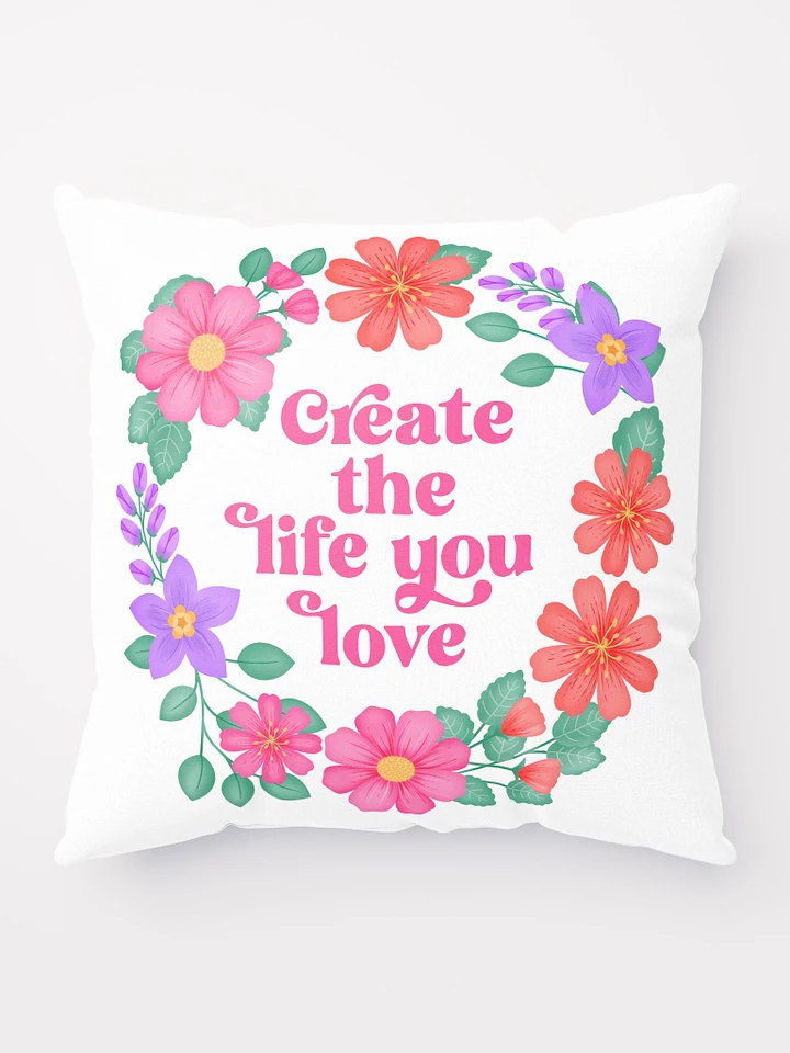 Create the life you love - Motivational Pillow White product image (1)