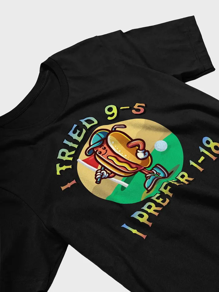 I Tried 9-5 I Prefer 1-18 Golfing Hot Dog T-Shirt product image (2)