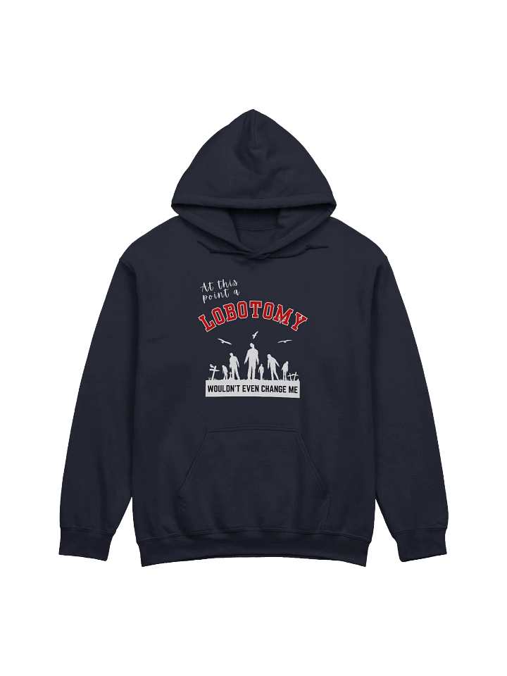 At This Point A Lobotomy Would't Even Change Me Hoodie product image (1)