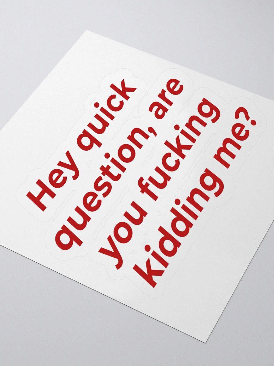 Hey Quick Question, Are You Fucking Kidding Me Sticker product image (3)