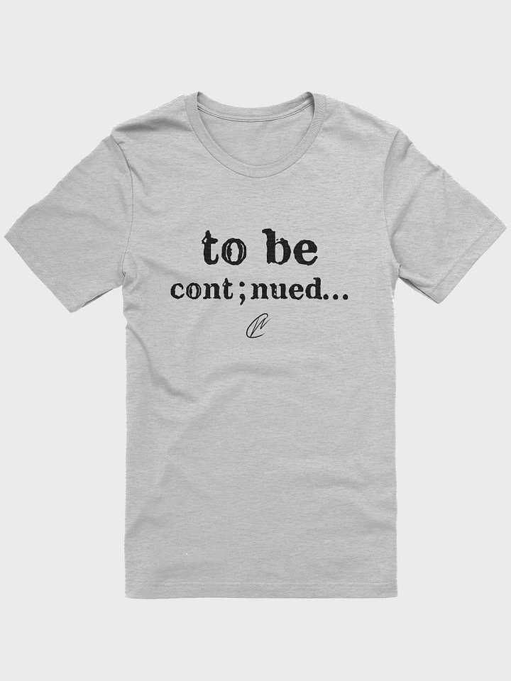 To Be Continued - TShirt product image (2)