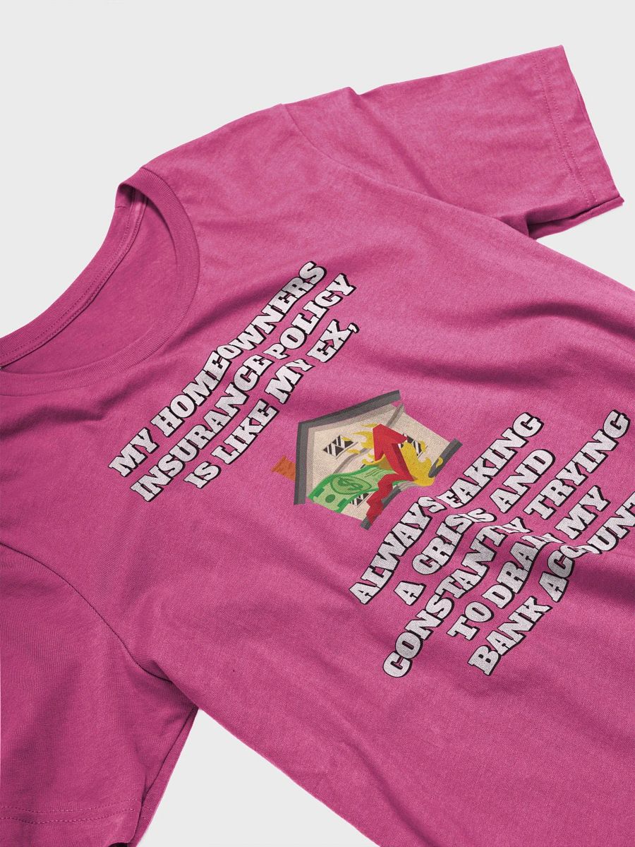 My Homeowners Insurance Policy Is Like My Ex - Funny T-shirt product image (18)