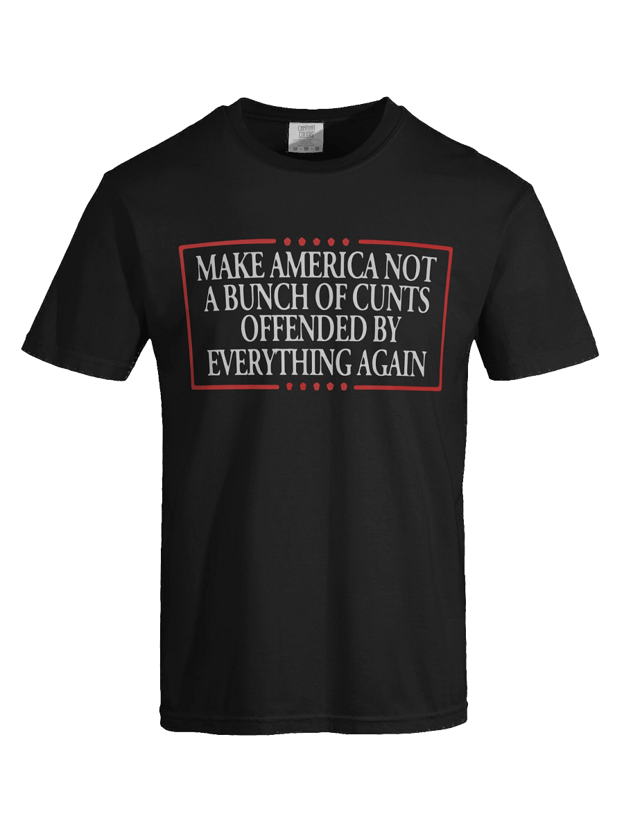 Make America Not A Bunch Of Cunts Offended By Everything Again T-shirt product image (3)