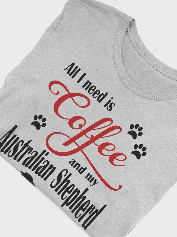 All I need is Coffee and my Australian Shepherd Shirt product image (1)