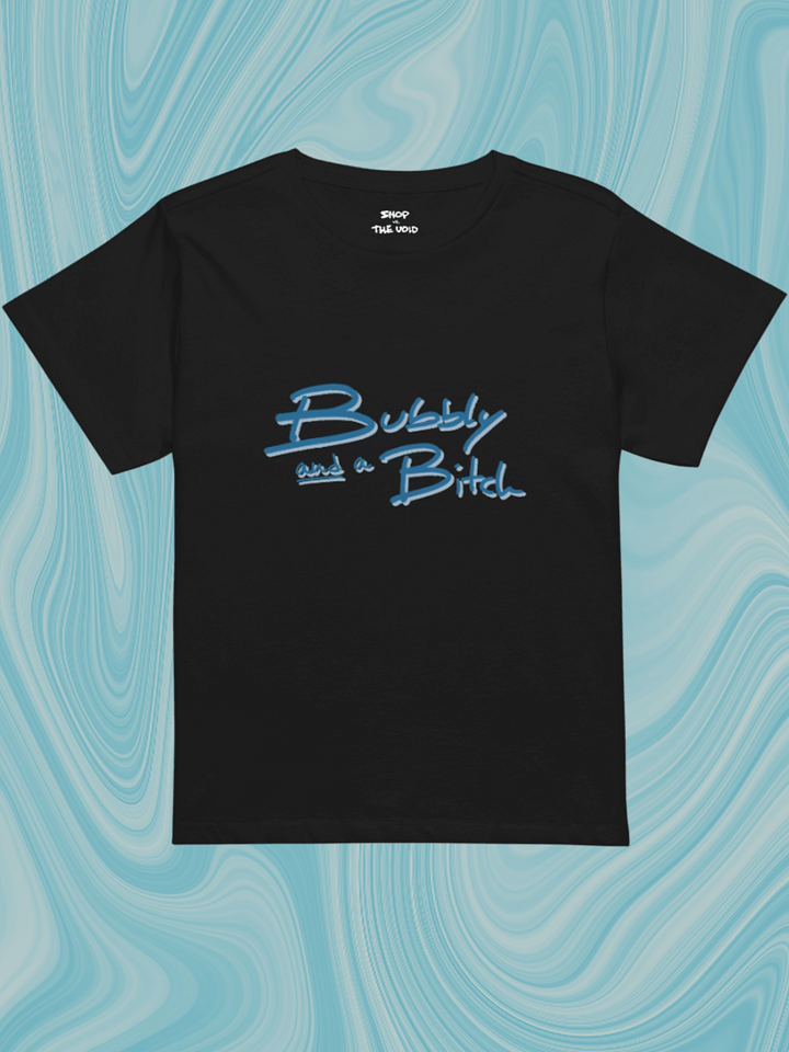 Bubbly and a B*tch (teal shadow design) printed waist-length tee product image (1)