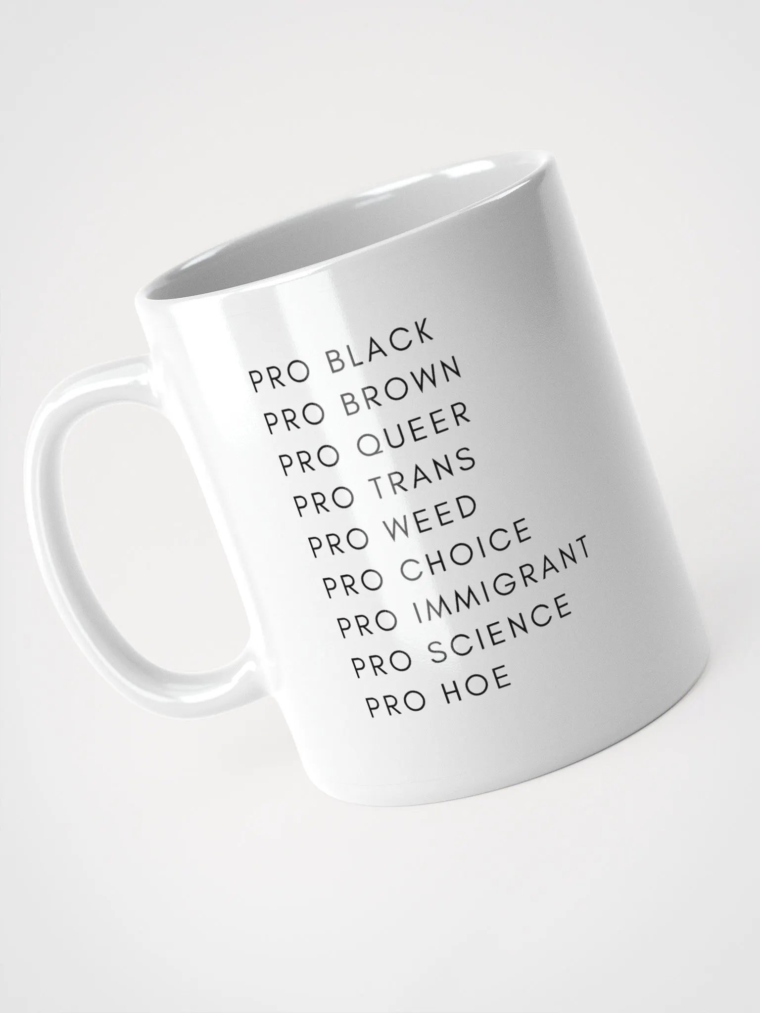Pro Black, Pro Brown, Pro Queer, Pro Trans, Pro Weed, Pro Choice, Pro Immigrant, Pro Science, Pro Hoe mug product image (3)