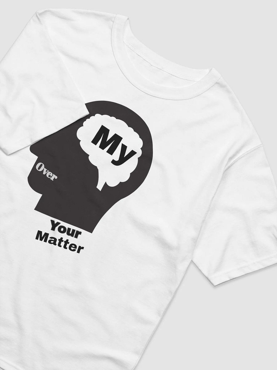 My Mind Over Your Matter T-Shirt product image (4)