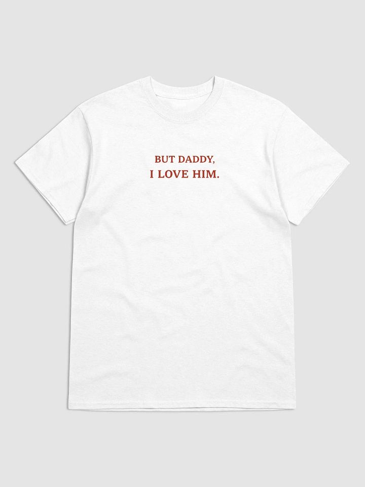 BUT DADDY, I LOVE HIM Statement Tee product image (2)