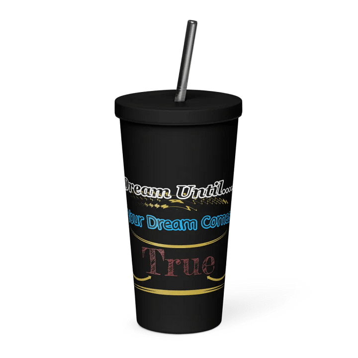 Dream Until.. Your Dream Comes True - Insulated Tumbler with a Straw product image (1)