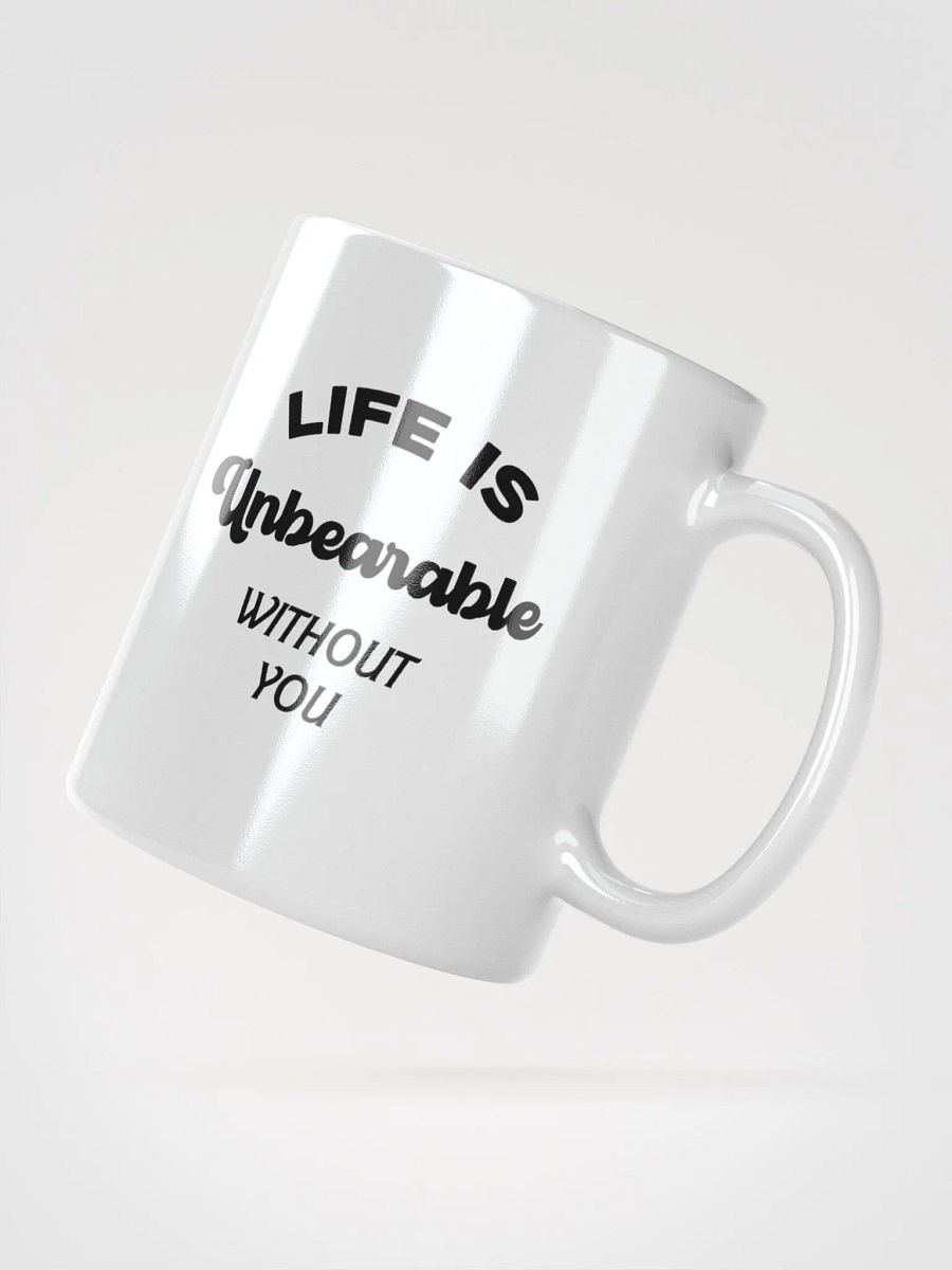 Life is Unbearable Without You Mug product image (3)