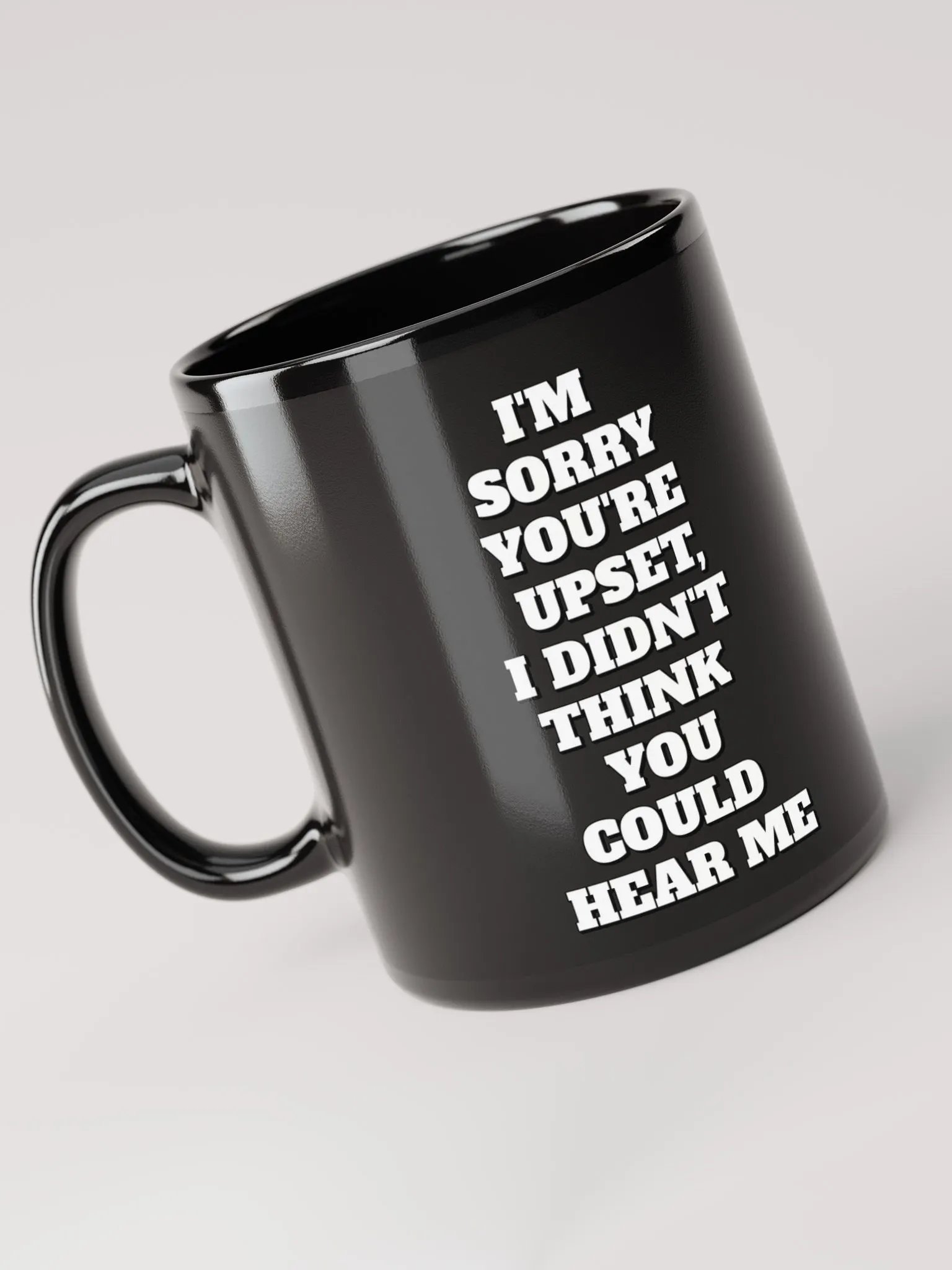 I'm Sorry You're Upset, I Didn't Think You Could Hear Me Black Mug product image (6)