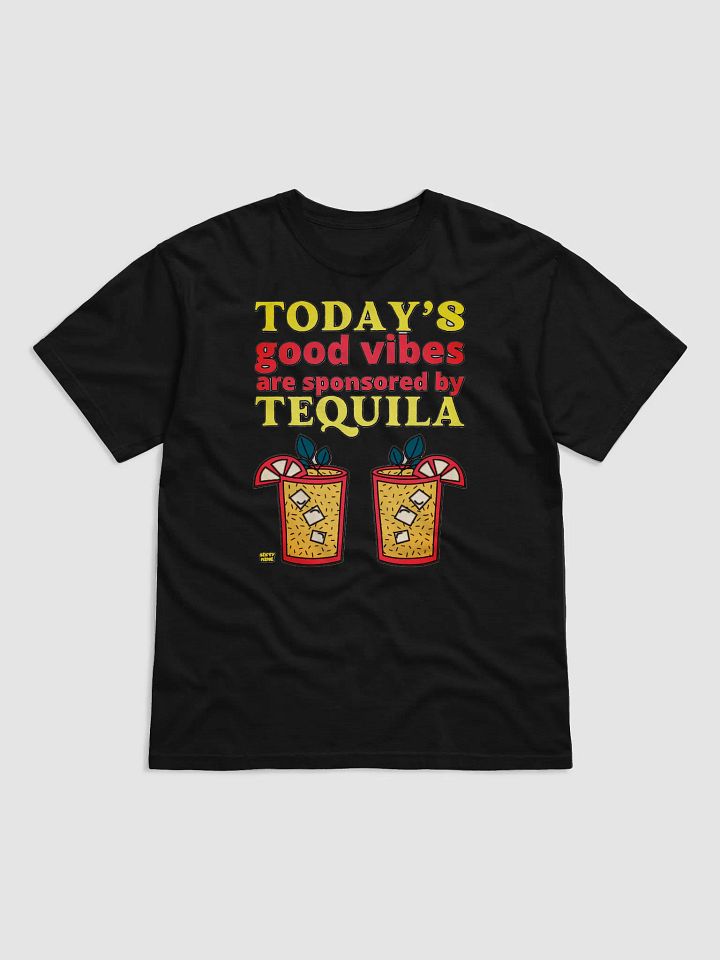TODAY'S GOOD VIBES ARE SPONSORED BY TEQUILA product image (1)