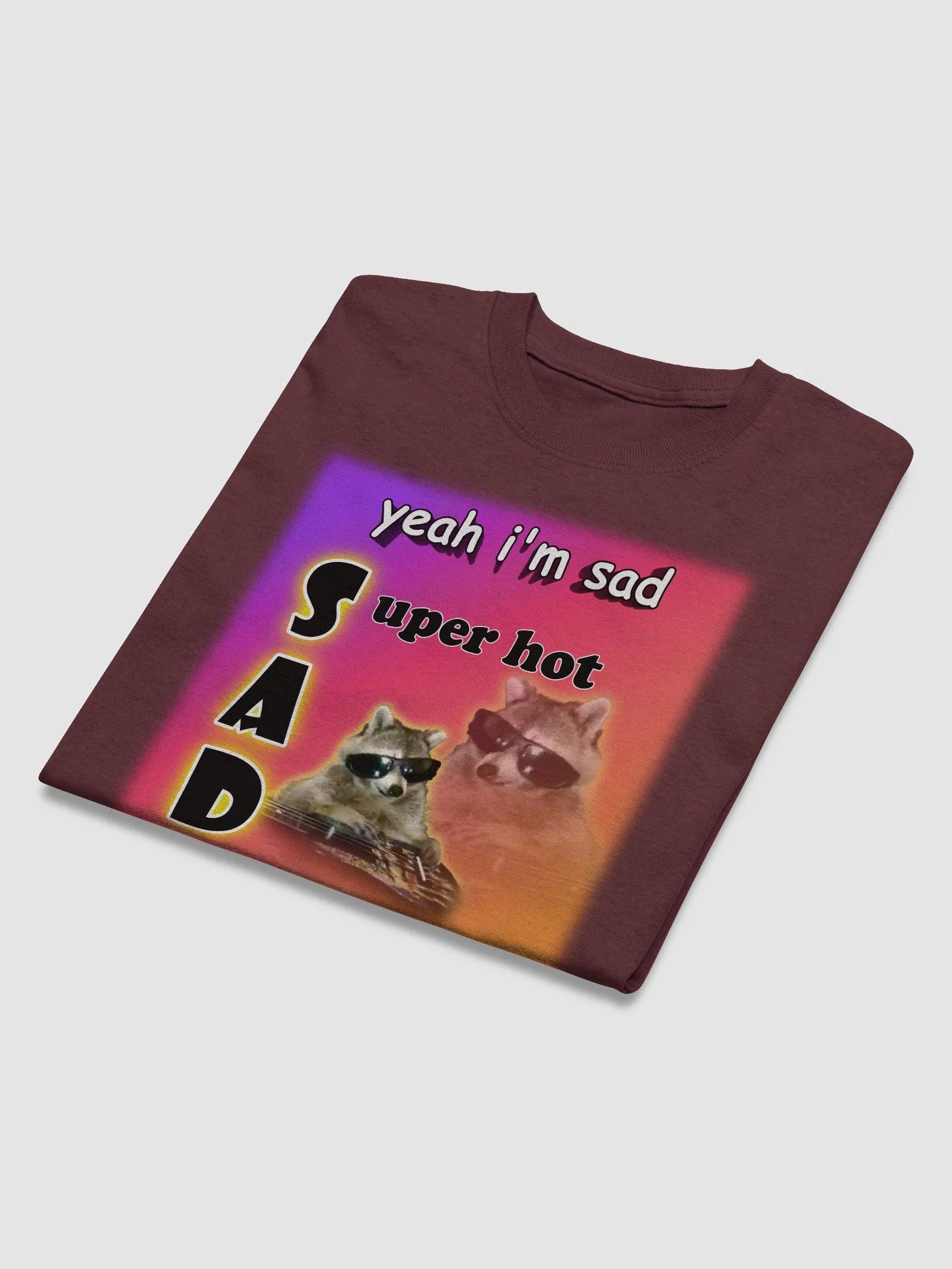 Yeah I'm sad... super hot T-shirt product image (3)