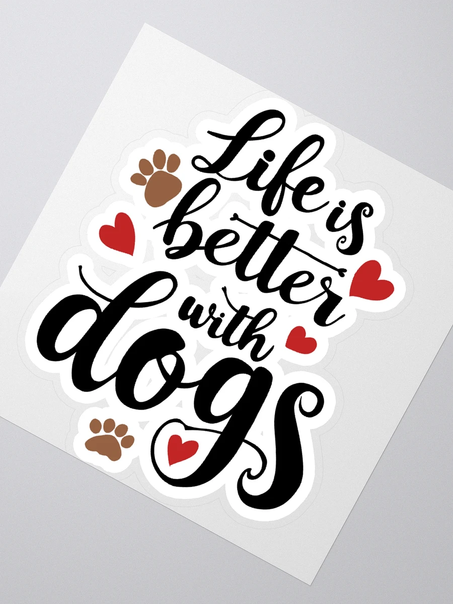 Life is better with dogs, black letters on kiss cut sticker product image (2)