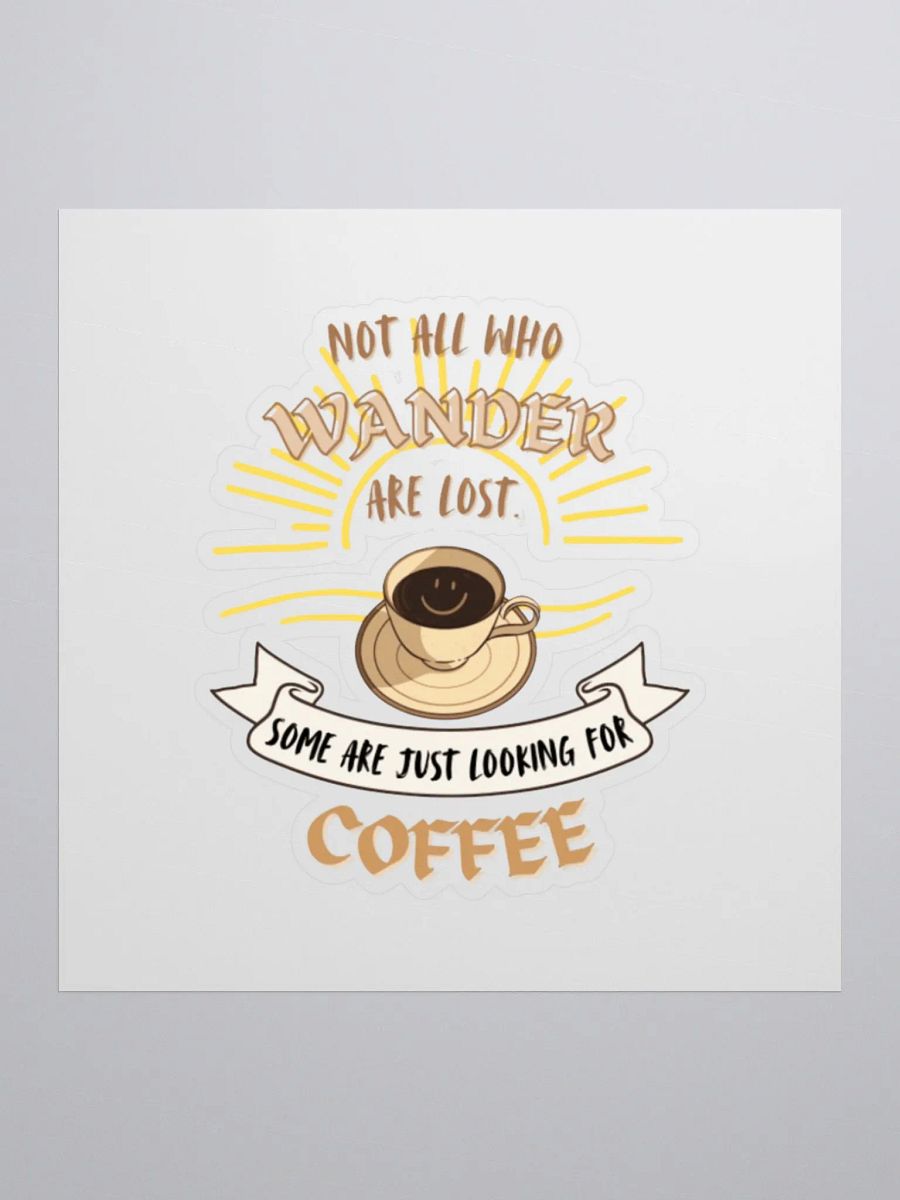Not all who wander are lost. Some are just looking for coffee. - Whimsical sticker product image (1)