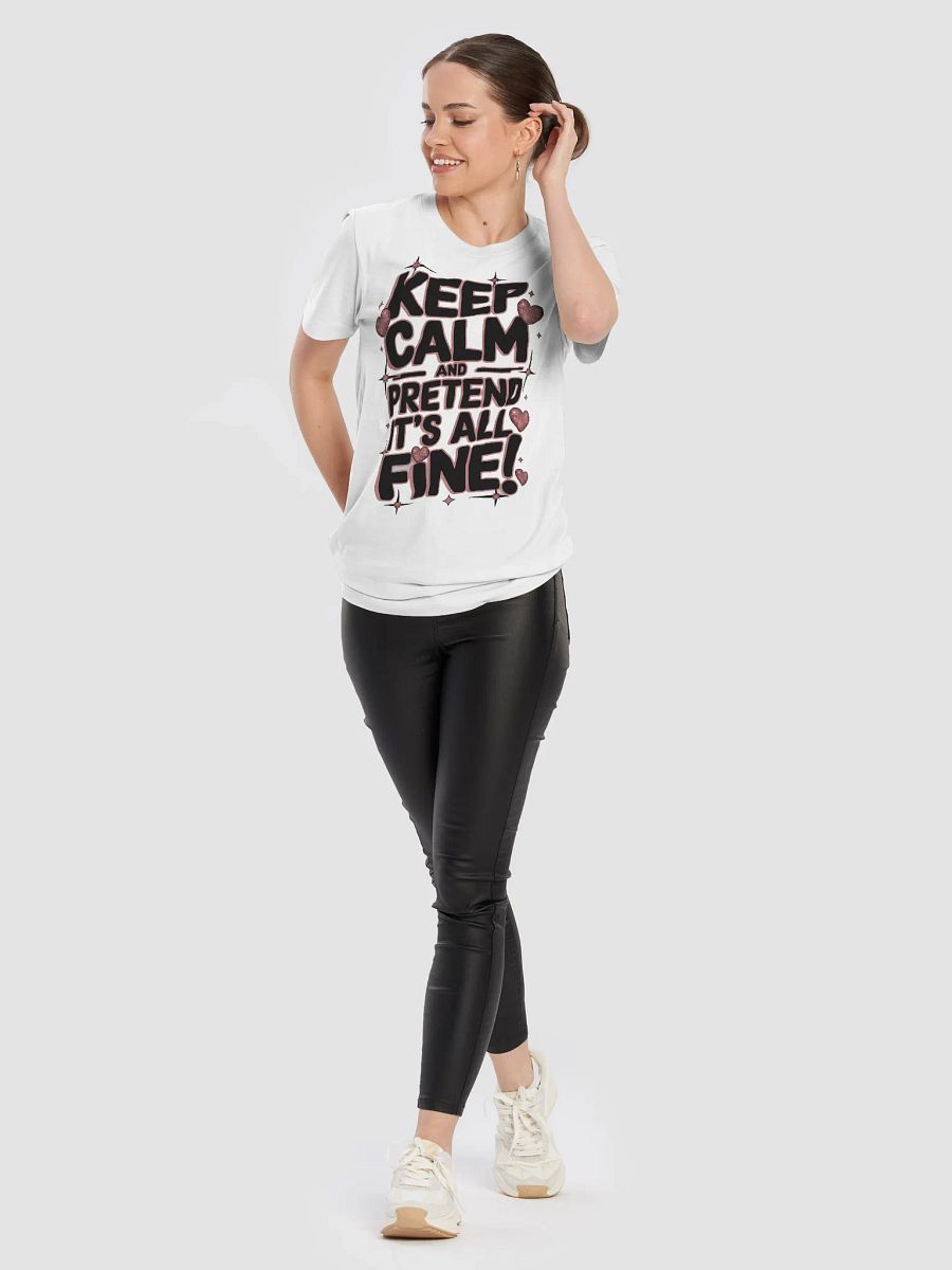 Keep Calm and pretend it's all fine! T-Shirt product image (10)