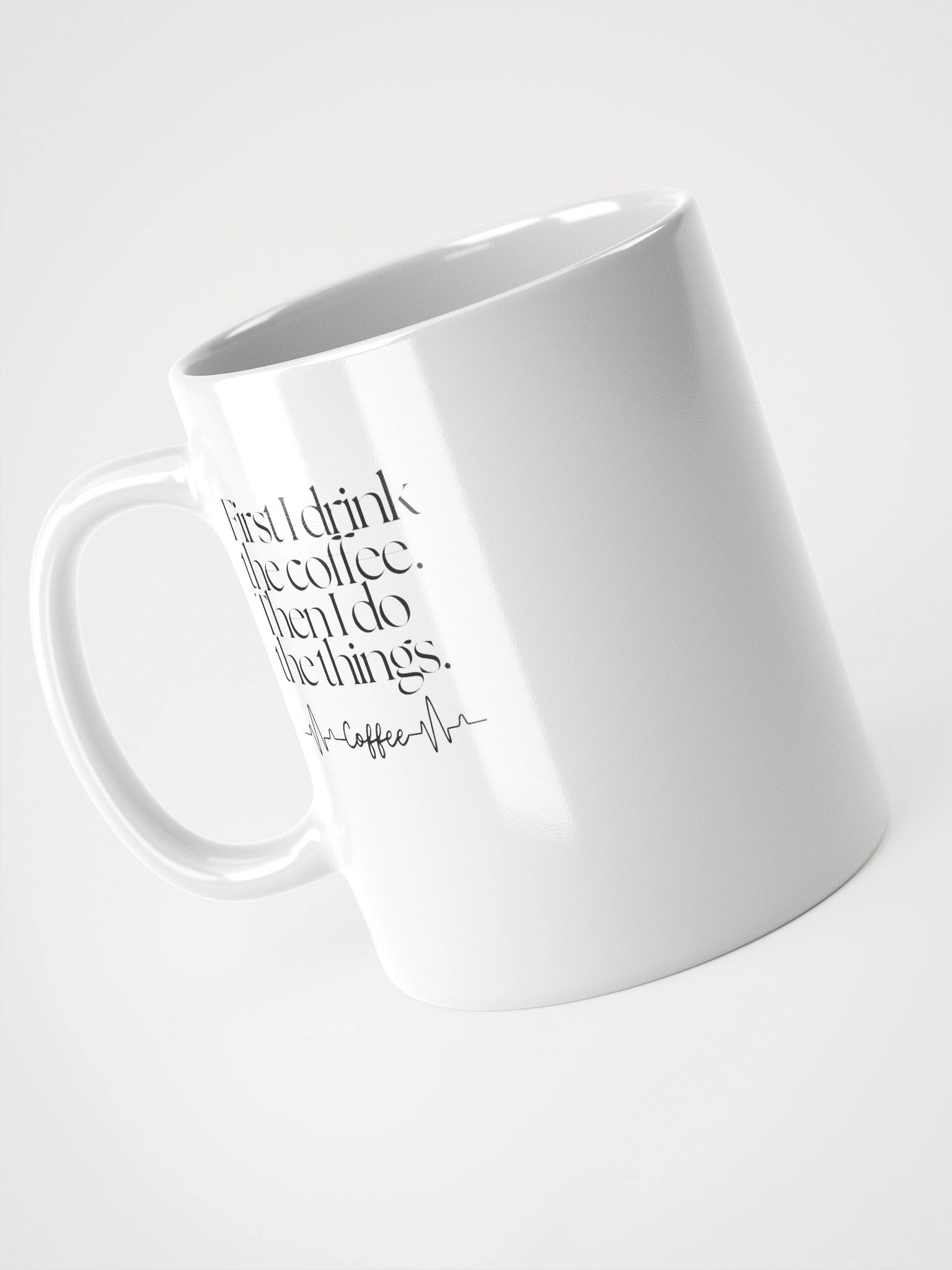 First I Drink the Coffee, Then I Do the Things – White Ceramic Mug (11oz, 15oz, 20oz) product image (3)
