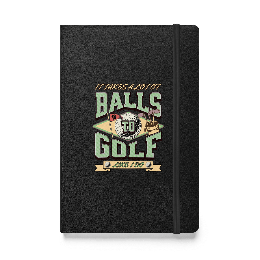It Takes A Lot Of Balls To Golf Like I Do Themed Hardcover Bound Notebook product image (1)