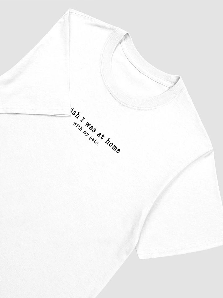 I Wish I Was At Home With My Pets T-shirt product image (2)