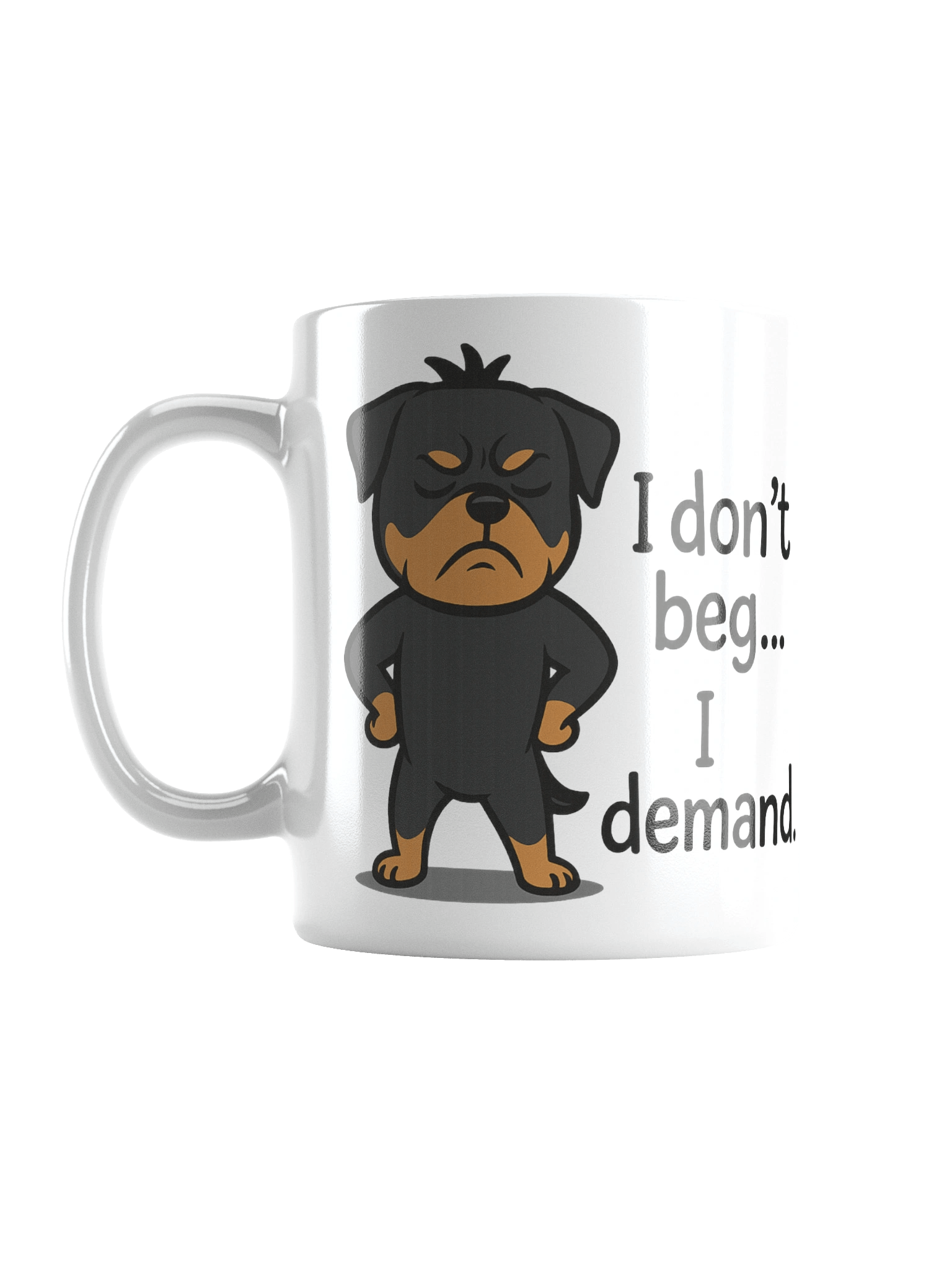 Rottweiler - I don’t beg… I demand. Mug product image (1)