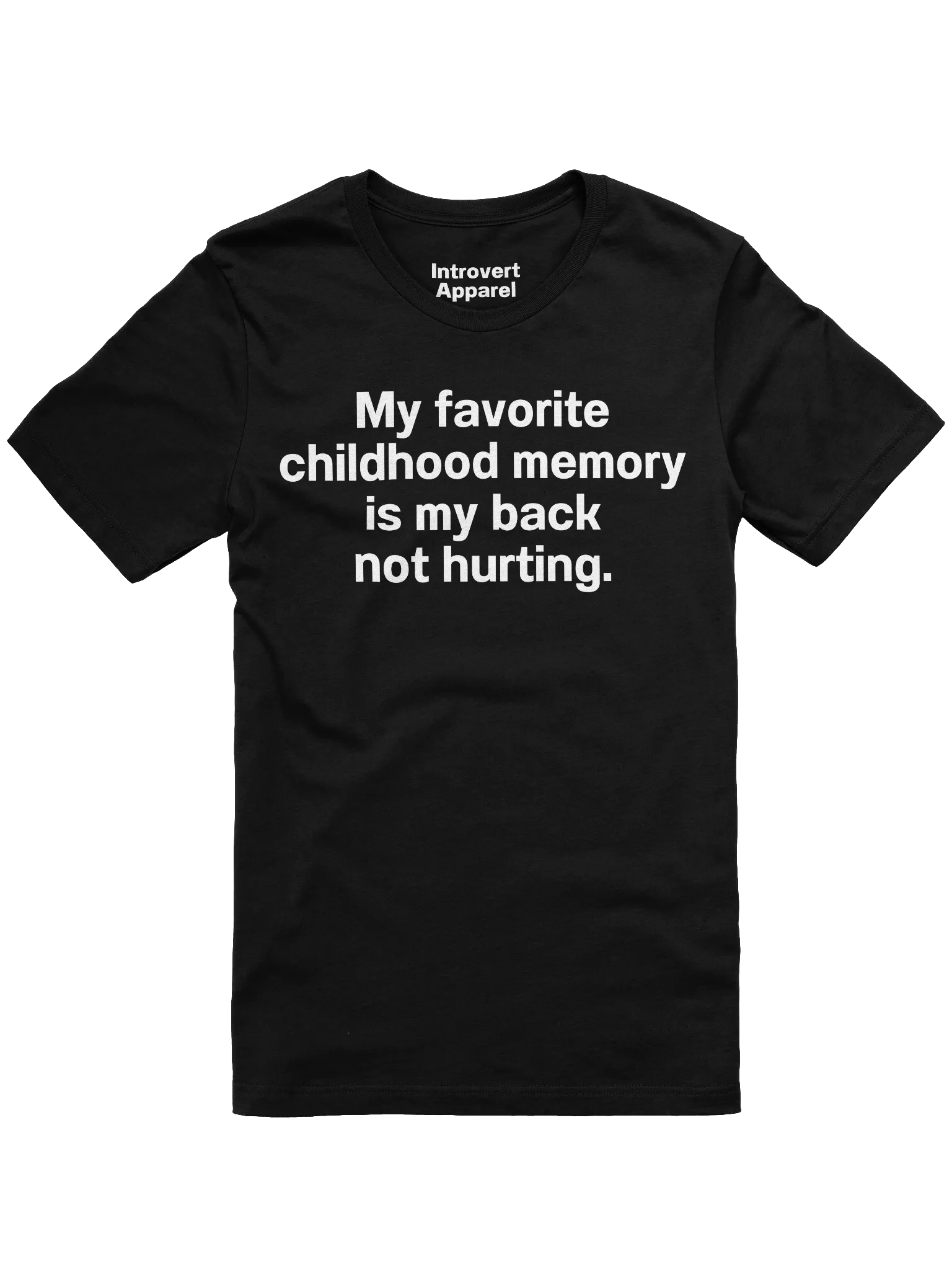 My favorite childhood memory is my back not hurting. Unisex T-Shirt product image (1)