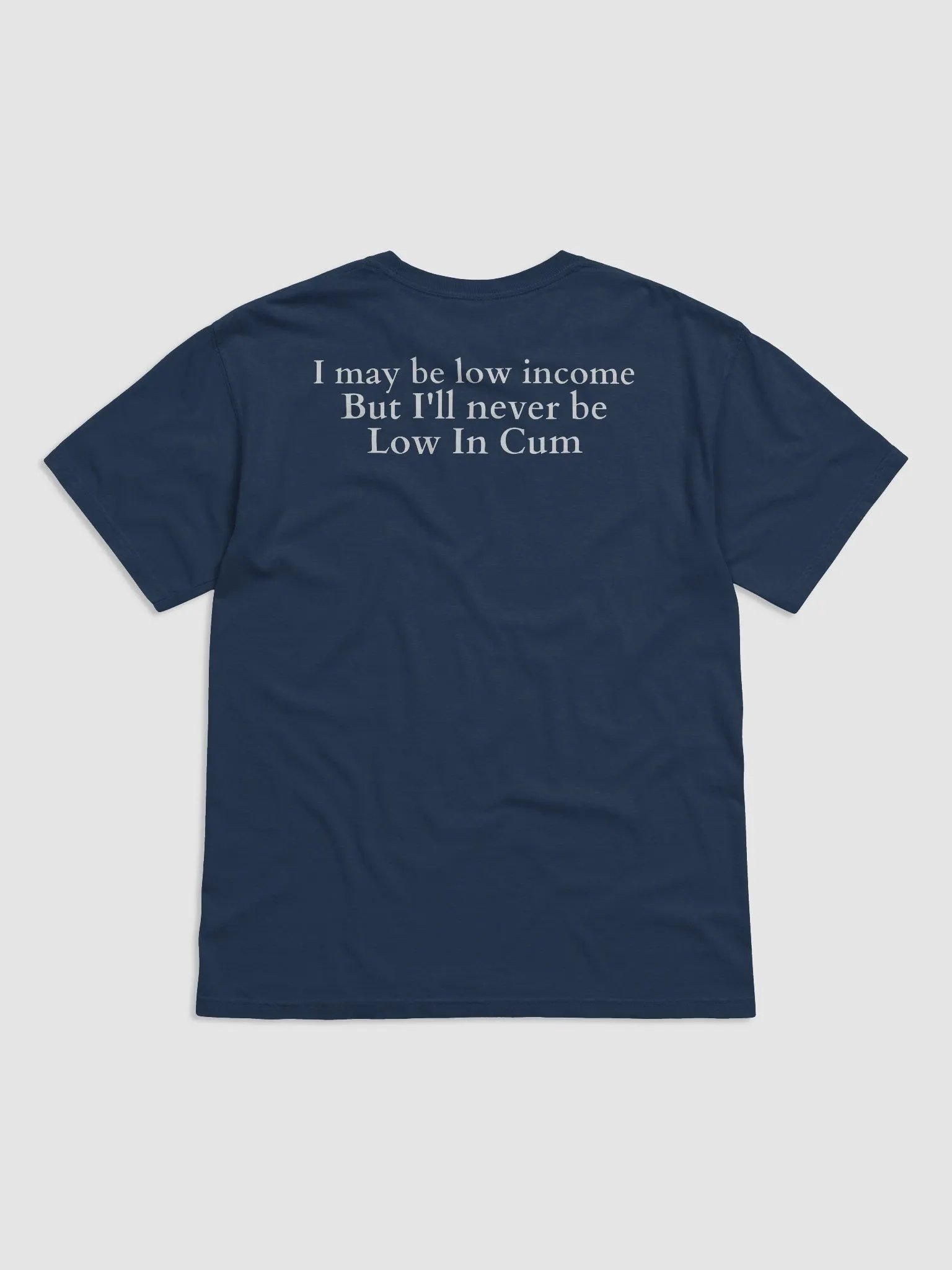 I May Be Low Income But I'll Never Be Low In Cum Shirt product image (3)