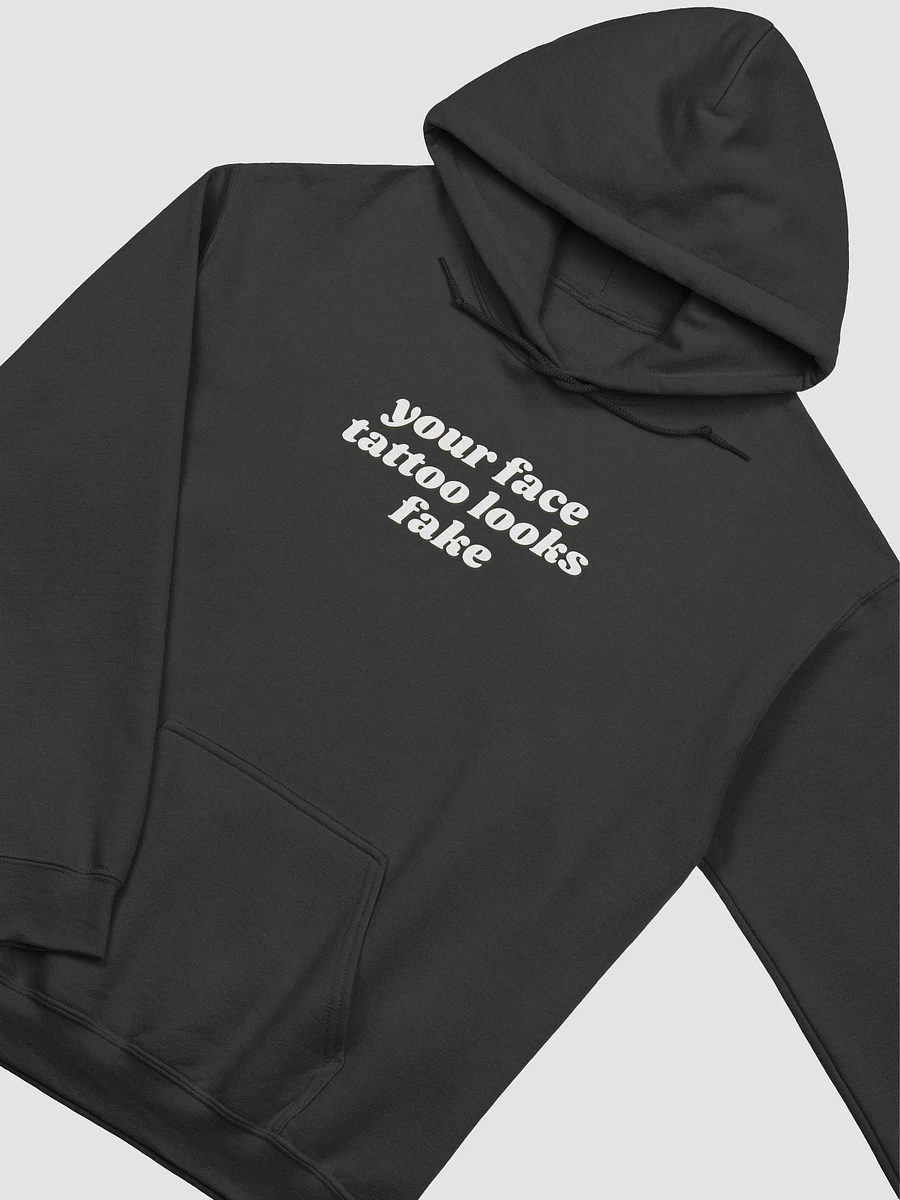 Your face tattoo looks fake hoodie product image (15)