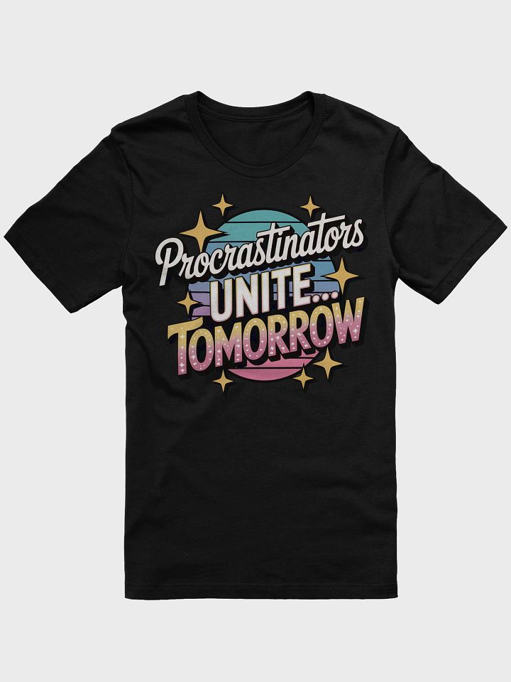 Procrastinators Unite... Tomorrow T-Shirt product image (1)