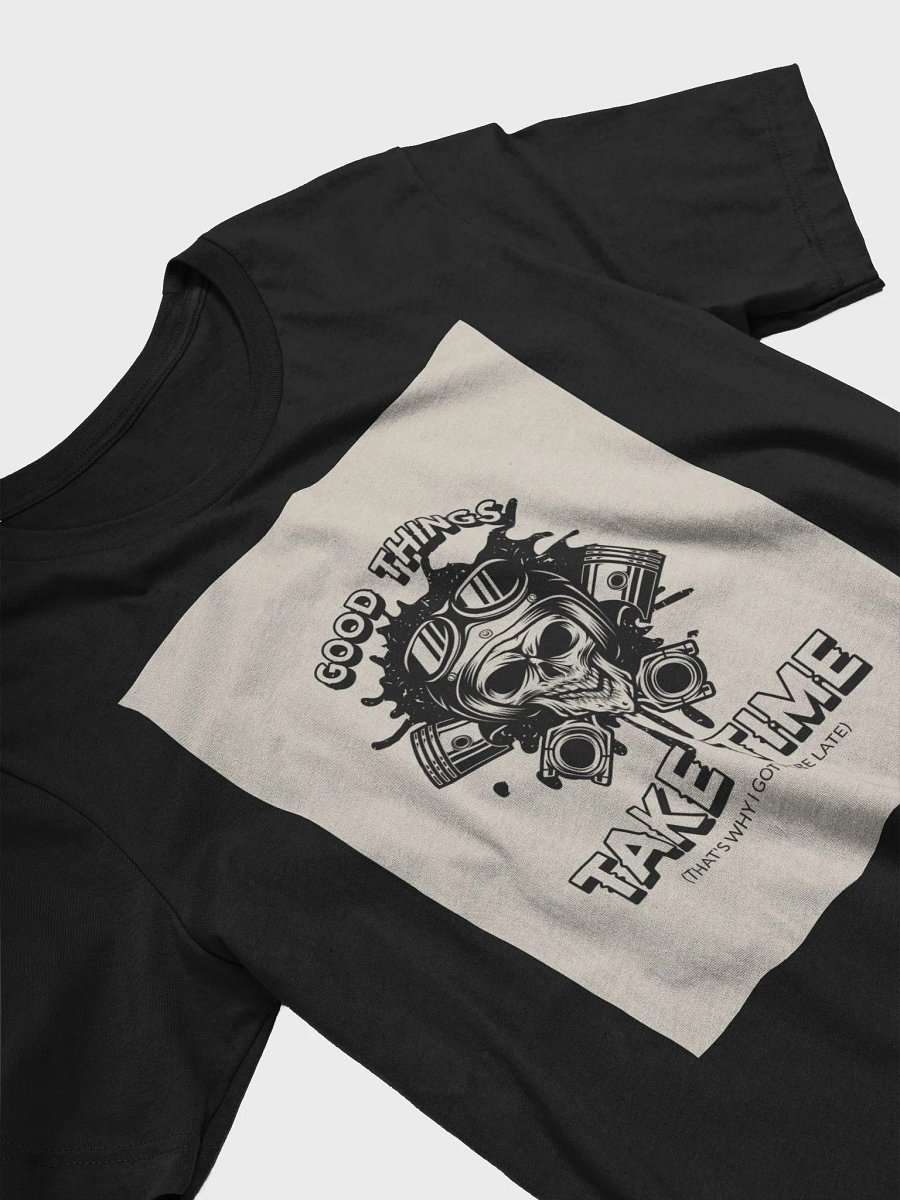 Good Things Take Time (That's Why I Got Here Late) TShirt product image (3)